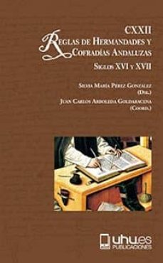 cxxii reglas de hermandades y cofradias andaluzas: siglos xvi y xvii-juan c. arboleda goldaracena-9788417066161