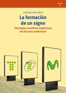 la formacion de un signo: estrategias semiotico-linguisticas del discurso publicitario-lidia pellicer garcia-9788417140861