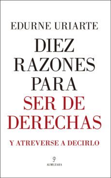 diez razones para ser de derechas-edurne uriarte-9788417229061