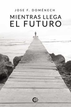 mientras llega el futuro-jose f. domenech-9788417234461