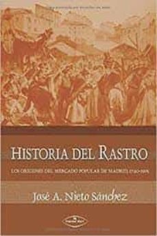 historia del rastro: los origenes del mercado popular de madrid, 1740-1905-jose antolin nieto sanchez-9788417405861