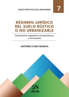 régimen jurídico del suelo rústico o no urbanizable-antonio cano murcia-9788417592561