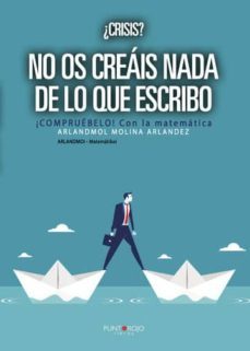 ¿crisis? no os creais nada de lo que escribo. ¡compruebelo! con la matematica (ebook)-9788417715861