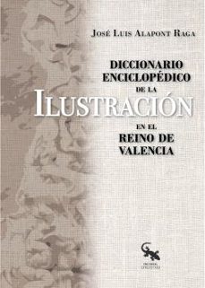 diccionario enciclopedico de la ilustracion en el reino de valenc ia-jose luis alapont raga-9788417731861
