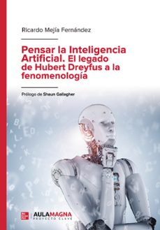 pensar la inteligencia artificial. el legado de hubert dreyfus a la fenomenología-ricardo mejia fernandez-9788417979461