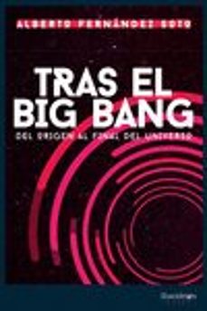 tras el big bang. del origen al final del universo-alberto fernandez soto-9788418139161