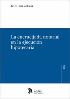 la encrucijada notarial en la ejecucion hipotecaria-leire imaz zubiaur-9788418244261