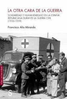 la otra cara de la guerra: solidaridad y humanitarismo en la españa republicana durante la guerra civil (1936-1939)-9788418388361