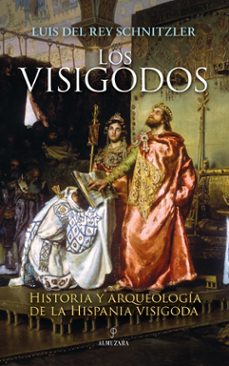los visigodos: historia y arqueologia de la hispania visigoda-luis del rey schnitzler-9788418578861
