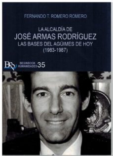 la alcaldia de jose armas rodriguez. las bases del aguimes de hoy (1983-1987)-fernando t. romero romero-9788418588761