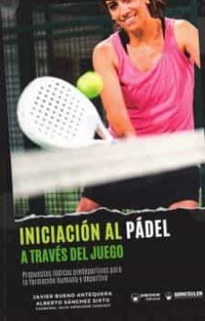 iniciacion al padel a traves del juego-javier bueno antequera-alberto sanchez sixto-9788419175861