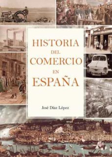 historia del comercio en españa-jose diaz lopez-9788419403261