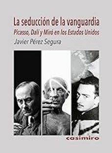 seduccion de la vanguardia: picasso, dali y miro-javier perez segura-9788419524461