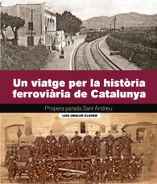 un viatge per la historia ferroviaria de catalunya-luis ubalde claver-9788419736161