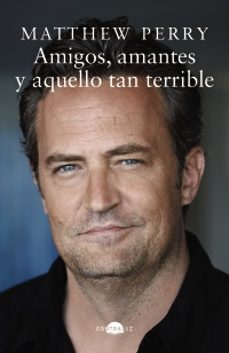 amigos, amantes y aquello tan terrible-matthew perry-9788419822161