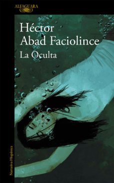 la oculta-hector abad faciolince-9788420400761