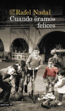 cuando eramos felices-rafel nadal-9788423360161
