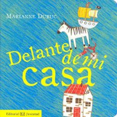 delante de mi casa (mis libros de imagenes) (2ª ed)-marianne dubuc-9788426137661