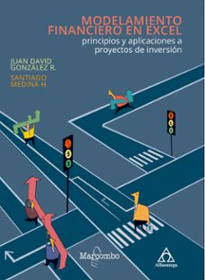 modelamiento financiero en excel: principios y aplicaciones a proyectos de inversion-juan david gonzalez r-s medina h.-9788426727961