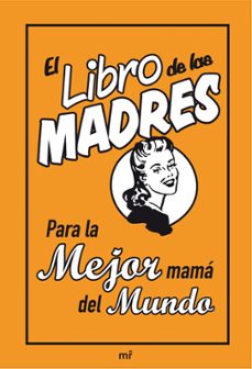 el libro de las madres: para la mejor mama del mundo-9788427036161