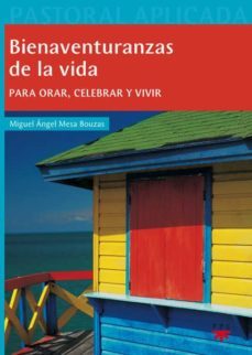 bienaventuranzas de la vida: para orar, celebrar y vivir-miguel angel mesa bouzas-9788428823661