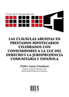 clausulas abusivas en prestamos hipotecarios celebrados con consumidores a la luz del derecho y la jurisprudencia comunitariay española.-9788429020861