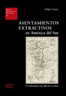 asentamientos extractivos en america del sur (ebook)-felipe correa-9788429194661