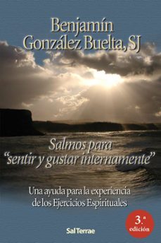 salmos para sentir y gustar internamente: una ayuda para la exper iencia de los ejercicios espirituales-benjamin gonzalez buelta-9788429315561