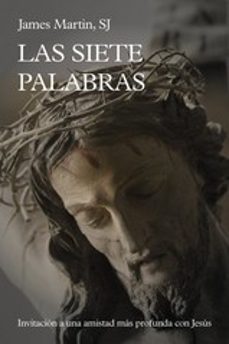 las siete palabras. invitacion a una amistad mas profunda con jes ús-james sj. martin-9788429329261