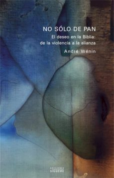 no solo pan: el deseo en la biblia: de la violencia a la alianza-9788430117161