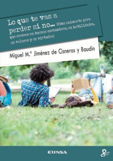 lo que te vas a perder si no... como animarte para que crezcas en buenas costumbres, en habilidades, en valores y en virtudes-9788431333461