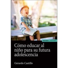 como educar al niño para su futura adolescencia-gerardo castillo ceballos-9788431334161