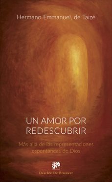 un amor por redescubrir: mas alla de las representaciones espontaneas de dios-hermano emmanuel de taize-9788433029461