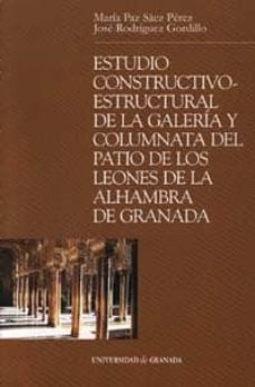 estudio constructivo-estructural de la galeria y columnata del pa tio de los leones de la alhambra de granada-9788433832061