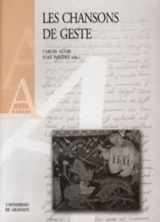 les chansons de geste: actas del congreso, celebrado del 21 al 25 de julio de 2003 en granada-carlos alvar-juan paredes nuñez-9788433835161