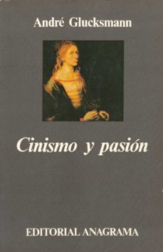 cinismo y pasion-andre glucksman-9788433900661