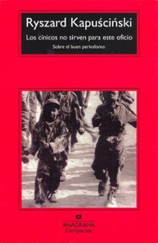 los cinicos no sirven para este oficio: sobre el buen periodismo (8ª ed.)-ryszard kapuscinski-9788433967961