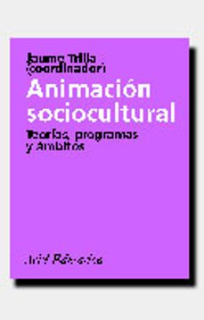 animacion sociocultural: teorias, programas y ambitos-jaume trilla bernet-9788434426061