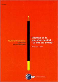 didactica de la educacion musical: lo que sea sonara (84022ep01)-pilar lago castro-9788436236361
