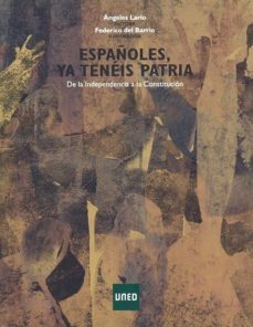 españoles.ya teneis patria. de la independencia a la constitucion-angeles lario-9788436263961
