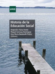 historia de la educacion social (ebook)-alejandro tiana ferrer-miguel somoza rodriguez-ana maria badanelli rubio-9788436268461