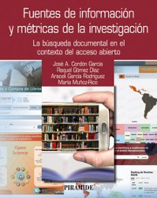fuentes de informacion y metricas de la investigacion: la busqueda documental en el contexto del acceso abierto-9788436847161
