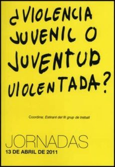 ¿violencia juvenil o juventud violentada?: jornadas 13 abril de 2011-9788437081861