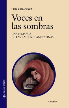 voces en las sombras: una historia de las radios clandestinas-luis zaragoza fernandez-9788437636061