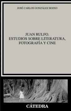 juan rulfo: estudios sobre literatura, fotografia y cine-jose carlos gonzalez boixo-9788437639161