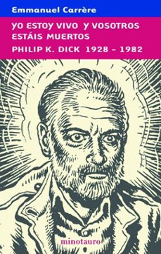 yo estoy vivo y vosotros estais muertos: philip k. dick 1928-1982-emmanuel carrere-9788445076361