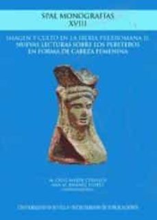 imagen y culto en la iberia prerromana ii: nuevas lecturas sobre los pebeteros en forma de cabeza femenina-mª cruz marin ceballos-ana maria jimenez flores-9788447215461