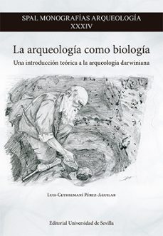 la arqueologia como biologia-luis gethsemani perez aguilar-9788447230761