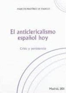 el anticlericalismo español hoy: crisis y persistencia-marcos martinez de vadillo-9788461511761
