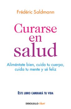 curarse en salud: alimentate bien, cuida tu cuerpo, cuida tu mente y se feliz-9788466341561